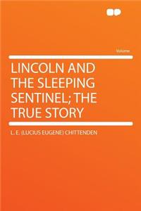 Lincoln and the Sleeping Sentinel; The True Story