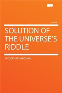 Solution of the Universe's Riddle