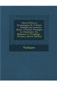 Chefs-D'Oeuvre Dramatiques de Voltaire ...