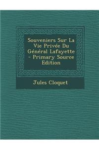 Souveniers Sur La Vie Privee Du General Lafayette