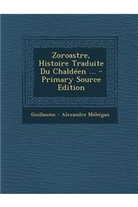 Zoroastre, Histoire Traduite Du Chaldeen ...