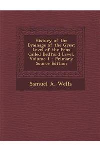 History of the Drainage of the Great Level of the Fens Called Bedford Level, Volume 1