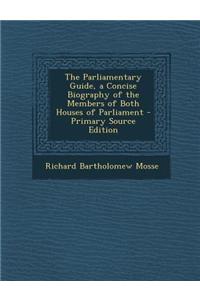 The Parliamentary Guide, a Concise Biography of the Members of Both Houses of Parliament