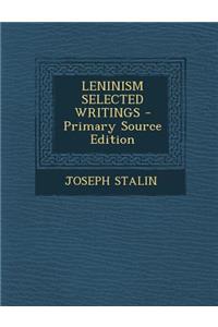 Leninism Selected Writings - Primary Source Edition