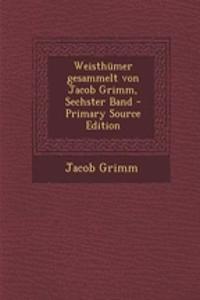 Weisthumer Gesammelt Von Jacob Grimm, Sechster Band - Primary Source Edition