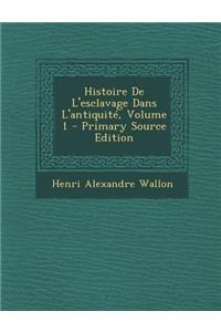 Histoire de L'Esclavage Dans L'Antiquite, Volume 1