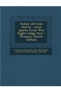 Indian Old-Man Stories: More Sparks from War Eagle's Lodge-Fire