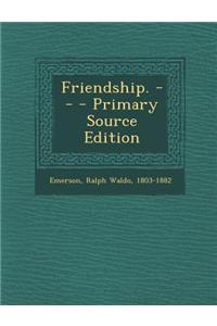 Friendship. -- - Primary Source Edition