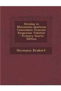 Herodas in Mimiambis Quatenus Comoediam Graecam Respexisse Videatur - Primary Source Edition