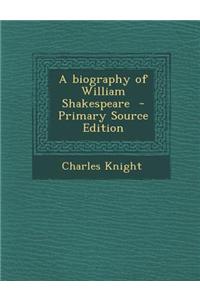 A Biography of William Shakespeare - Primary Source Edition