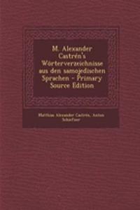 M. Alexander Castren's Worterverzeichnisse Aus Den Samojedischen Sprachen - Primary Source Edition