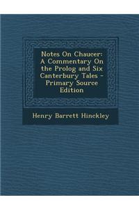 Notes on Chaucer: A Commentary on the PROLOG and Six Canterbury Tales - Primary Source Edition