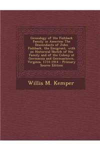 Genealogy of the Fishback Family in America: The Descendants of John Fishback, the Emigrant, with an Historical Sketch of His Family and of the Colony