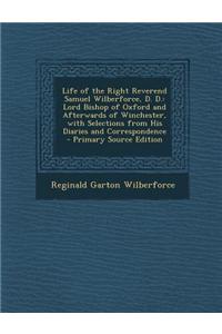 Life of the Right Reverend Samuel Wilberforce, D. D.