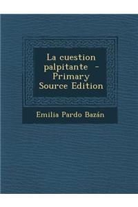 La Cuestion Palpitante - Primary Source Edition