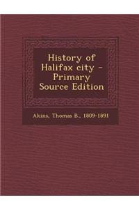 History of Halifax City - Primary Source Edition