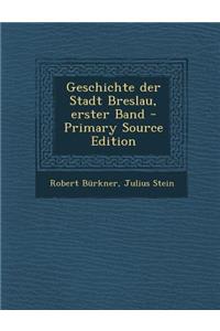 Geschichte Der Stadt Breslau, Erster Band - Primary Source Edition