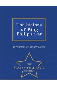 The History of King Philip's War - War College Series