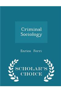 Criminal Sociology - Scholar's Choice Edition
