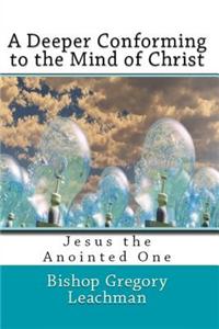 A Deeper Conforming to the Mind of Christ: Jesus the Anointed One