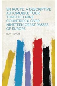En Route; A Descriptive Automobile Tour Through Nine Countries & Over Nineteen Great Passes of Europe
