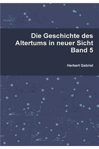Die Geschichte Des Altertums in Neuer Sicht Band 5