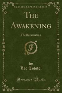 The Awakening: The Resurrection (Classic Reprint)
