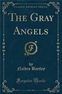 The Gray Angels (Classic Reprint)