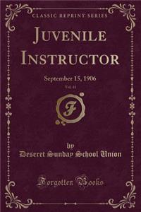 Juvenile Instructor, Vol. 41: September 15, 1906 (Classic Reprint)