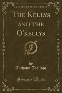 The Kellys and the O'Kellys (Classic Reprint)