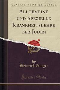 Allgemeine Und Spezielle Krankheitslehre Der Juden (Classic Reprint)