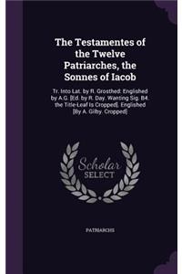 The Testamentes of the Twelve Patriarches, the Sonnes of Iacob