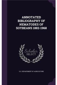 Annotated Bibliography of Nematodes of Soybeans 1882-1968