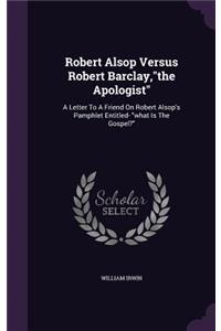 Robert Alsop Versus Robert Barclay, the Apologist