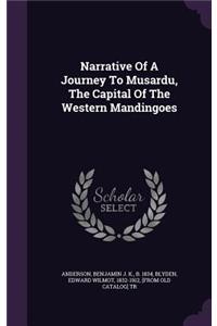 Narrative Of A Journey To Musardu, The Capital Of The Western Mandingoes