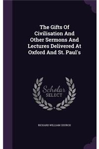 The Gifts Of Civilisation And Other Sermons And Lectures Delivered At Oxford And St. Paul's