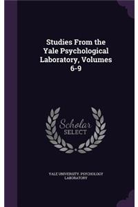 Studies From the Yale Psychological Laboratory, Volumes 6-9