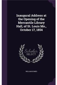 Inaugural Address at the Opening of the Mercantile Library Hall, of St. Louis Mo., October 17, 1854