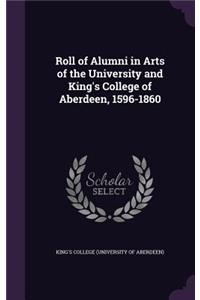 Roll of Alumni in Arts of the University and King's College of Aberdeen, 1596-1860