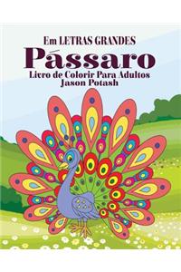 Pássaros Livro de Colorir Para Adultos ( Em Letras Grandes)