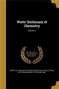 Watts' Dictionary of Chemistry; Volume 3