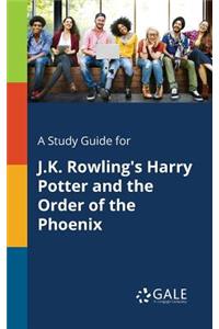 Study Guide for J.K. Rowling's Harry Potter and the Order of the Phoenix