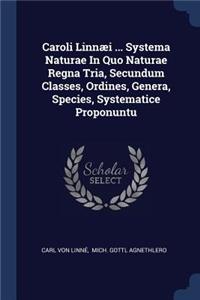Caroli Linnæi ... Systema Naturae In Quo Naturae Regna Tria, Secundum Classes, Ordines, Genera, Species, Systematice Proponuntu