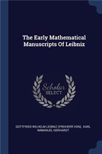 Early Mathematical Manuscripts Of Leibniz