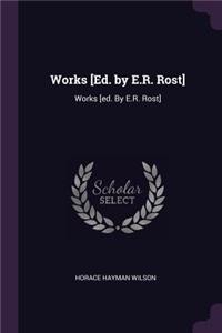 Works [Ed. by E.R. Rost]