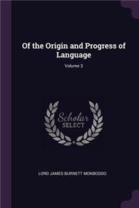 Of the Origin and Progress of Language; Volume 3