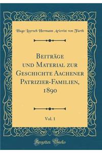 Beitrï¿½ge Und Material Zur Geschichte Aachener Patrizier-Familien, 1890, Vol. 1 (Classic Reprint)