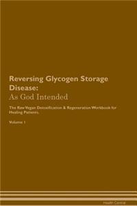 Reversing Glycogen Storage Disease: As God Intended the Raw Vegan Plant-Based Detoxification & Regeneration Workbook for Healing Patients. Volume 1