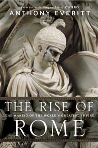 The Rise of Rome: The Making of the World's Greatest Empire