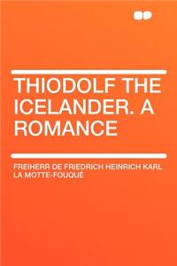 Thiodolf the Icelander. a Romance